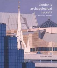 London's Archaeological Secrets: A World City Revealed London's Archaeological Secrets: A World City Revealed