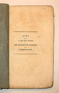 ACTS OF THE FOURTEENTH CONGRESS OF THE UNITED STATES, PASSED AT THE FIRST SESSION... JAMES MADISON PRESIDENT