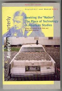 Rewiring the "Nation": The Place of Technology in American Studies; Special Issue of American Quarterly (Volume 58, Number 3, September 2006) Rewiring the "Nation": The Place of Technology in American Studies; Special Issue of American Quarterly (Volume 58, Number 3, September 2006)