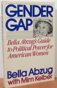 Gender Gap: Bella Abzug's Guide To Political Power For American Women Gender Gap: Bella Abzug's Guide To Political Power For American Women