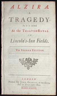 Alzira: A Tragedy As it is acted at the Theatre-Royal in Lincoln's-Inn Fields Alzira: A Tragedy As it is acted at the Theatre-Royal in Lincoln's-Inn Fields