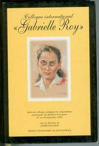 Colloque international 'Gabrielle Roy': Actes du colloque soulignant le cinquantième anniversaire de Bonheur d'occasion, 27 au 30 septembre 1995 Colloque international 'Gabrielle Roy': Actes du colloque soulignant le cinquantième anniversaire de Bonheur d'occasion, 27 au 30 septembre 1995