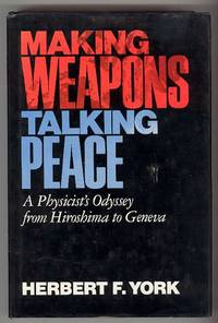 MAKING WEAPONS, TALKING PEACE A Physicist's Odyssey from Hiroshima to Geneva MAKING WEAPONS, TALKING PEACE A Physicist's Odyssey from Hiroshima to Geneva