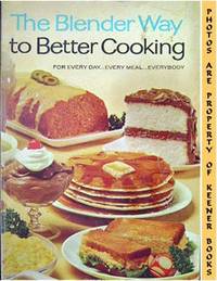 The Blender Way To Better Cooking (For Every Day ... Every Meal ... Everybody) The Blender Way To Better Cooking (For Every Day ... Every Meal ... Everybody)