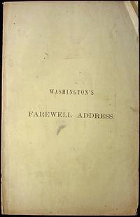 Washington's Farewell Address: Delivered September 17th, 1796 Washington's Farewell Address: Delivered September 17th, 1796