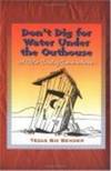 Don't Dig For Water Under the Outhouse