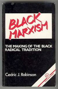Black Marxism: The Making of the Black Radical Tradition Black Marxism: The Making of the Black Radical Tradition