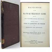 HAND-BOOK OF THE MACVICAR TELLURIAN GLOBE for the Use of Teachers, Schools, and Families, Containing a Complete Course of Illustrations and Problems in Geography and Astronomy