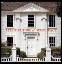 Architecture of Democracy : American Architecture and the Legacy of the Revolution