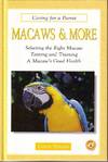 Macaws & More - Caring For a Parrot, Selecting the Right Macaw, Taming and Training, A Macaw's Good Health