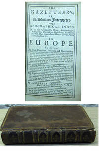 THE GAZETTEER'S; or, NEWSMAN'S INTERPRETER. Being a Geographical Index of all the Considerable Cities, Patriarchships, Bishopricks, Universities, Dukedoms, Earldoms, and such like; Imperial...in EUROPE [Part I]...in ASIA, AFRICA and AMERICA [part 