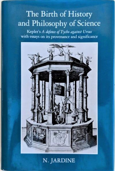 Image for The Birth of History and Philosophy of Science: Kepler's 'A defence of Tycho against Ursus' with essays on its provenance and significance.