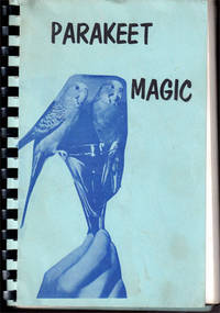 Parakeet Magic : A Symposium of MAterial on the Subject of Parakeets in Magic