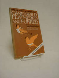 Care of the Wild Feathered and Furred: Treating and Feeding Injured Birds and Animals (10th Anniversary Edition) Care of the Wild Feathered and Furred: Treating and Feeding Injured Birds and Animals (10th Anniversary Edition)
