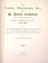 The Tombs, Monuments, &c., Visible in St. Paul's Cathedral (and S. Faith's Beneath It) Previous to its Destruction