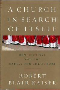 A Church in search of Itself: Benedict XVI and the Battle for the Future A Church in search of Itself: Benedict XVI and the Battle for the Future