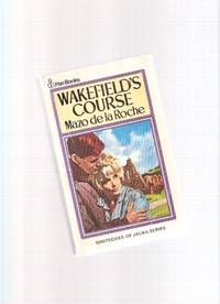 Wakefield's Course - Whiteoaks of Jalna series ---by Mazo De La Roche
