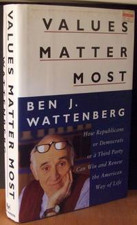 Values Matter Most: How Republicans Or Democrats Or A Third Party Can Win And Renew The American Way Of Life