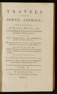 Travels into North America; containing Its Natural History, and A circumstantial Account of its Plantations and Agriculture in general, with the Civil, Ecclesiastical, and Commercial State of the Country, The Manners of the Inhabitants, and several curious and Important Remarks on various Subjects
