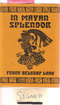 In Mayan Splendor ---by Frank Belknap Long -a Signed Copy ( Includes: The Hashish Eater; The Marriage of Sir John De Mandeville; A Man from Genoa; On Reading Arthur Machen; H P Lovecraft; The Goblin Tower, Etc ) In Mayan Splendor ---by Frank Belknap Long -a Signed Copy ( Includes: The Hashish Eater; The Marriage of Sir John De Mandeville; A Man from Genoa; On Reading Arthur Machen; H P Lovecraft; The Goblin Tower, Etc )