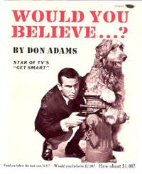 Would You Believe ---? -by Don Adams, Star of TV's GET SMART Would You Believe ---? -by Don Adams, Star of TV's GET SMART