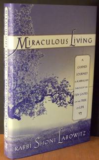 Miraculous Living: A Guided Journey In Kabbalah Through The Ten Gates Of The Tree Of Life Miraculous Living: A Guided Journey In Kabbalah Through The Ten Gates Of The Tree Of Life