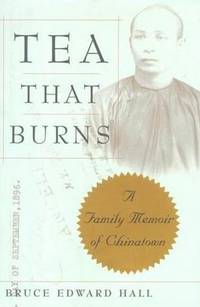 Tea That Burns: A Family Memoir of Chinatown Tea That Burns: A Family Memoir of Chinatown