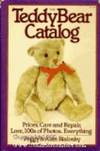 The Teddy Bear Catalog: Prices, Care and Repair, Lore, 100s of photos. Everything