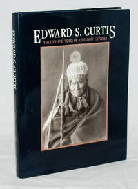 Edward S. Curtis: The Life and Times of a Shadow Catcher Edward S. Curtis: The Life and Times of a Shadow Catcher