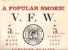 A POPULAR SMOKE! V.F.W. 5c. AND UP...ALL HAND MADE...FINEST LONG LEAF...A MILD AND MELLOW SMOKE