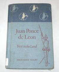 Juan Ponce De Leon First in the Land Juan Ponce De Leon First in the Land