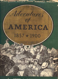 ADVENTURES OF AMERICA 1857 - 1900 : A Pictorial Record from Harper's Weekly ADVENTURES OF AMERICA 1857 - 1900 : A Pictorial Record from Harper's Weekly