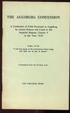 The Augsburg Confession: A Confession of Faith Presented in Augsburg By Certain Princes and Cities to His Imperial Majesty Charles V in the Year 1530