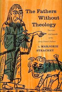 The Fathers Without Theology: The Lives and Legends of the Early Church Fathers The Fathers Without Theology: The Lives and Legends of the Early Church Fathers