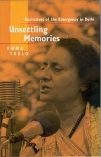 Unsettling Memories: Narratives of the Emergency in India Unsettling Memories: Narratives of the Emergency in India