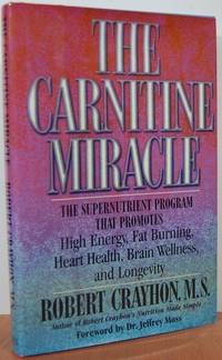 The Carnitine Miracle: The Supernutrient Program That Promotes High Energy, Fat Burning, Heart Health, Brain Wellness, And Longevity