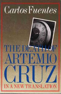 THE DEATH OF ARTEMIO CRUZ: A NOVEL Translated from the Spanish by Alfred  MacAdam