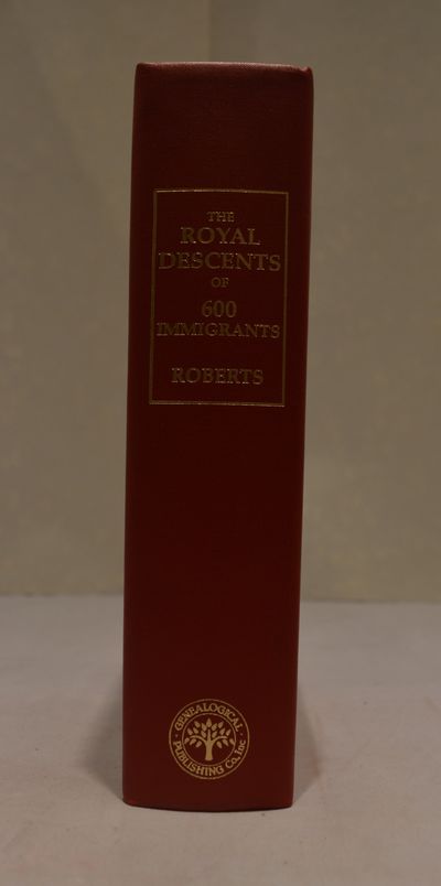 Image for The Royal Descents of 100 Immigrants to the American Colonies or the United States Who Were Themselves Notable or left Descendants Notable in American History