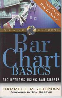 BAR CHART BASICS: BIG RETURNS USING BAR CHARTS (TRADE SECRETS SER) BAR CHART BASICS: BIG RETURNS USING BAR CHARTS (TRADE SECRETS SER)