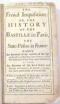 The French Inquisition: Or, The History of the Bastille in Paris, the State-Prison in France: