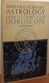 Simplified Scientific Astrology: A Complete Textbook on the Art of Erecting a Horoscope, with Philosophic Encyclopedia and Tables of Planetary Hours Simplified Scientific Astrology: A Complete Textbook on the Art of Erecting a Horoscope, with Philosophic Encyclopedia and Tables of Planetary Hours