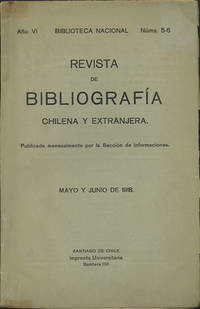 Revista de Bibliografía Chilena y Extranjera. Año VI. Núms. 5-6. Mayo y Junio de 1918. Publicada mensualmente por la Sección de Informaciones