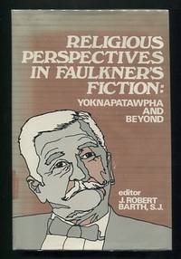 Religious Perspectives in Faulkner's Fiction: Yoknapatawpha and Beyond Religious Perspectives in Faulkner's Fiction: Yoknapatawpha and Beyond