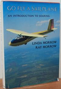 Go Fly A Sailplane: An Introduction To Soaring Go Fly A Sailplane: An Introduction To Soaring