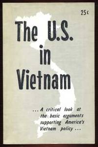 The U.S. in Vietnam . . . A Critical Look at the Basic Arguments supporting America's Vietnam Policy The U.S. in Vietnam . . . A Critical Look at the Basic Arguments supporting America's Vietnam Policy