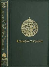 Marriage Licences Granted Within The Archdeaconry of Chester: Vol. III 1624-1632 Marriage Licences Granted Within The Archdeaconry of Chester: Vol. III 1624-1632