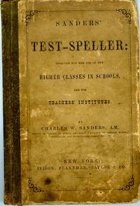 Sander's Test-Speller:  Designed for the Use of the Higher Classes in  Schools and for Teacher's Institutes