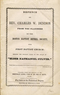 Defence of Rev. Charles W. Denison from the Slanders of the Boston Baptist Bethel Society, and First Baptist Church: Showing the Interest Taken in the Affair by "Elder Nathaniel Culver