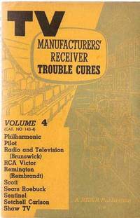 TV Manufacturers' Receiver Trouble Cures (Volume 4, Cat. No. 143-4) TV Manufacturers' Receiver Trouble Cures (Volume 4, Cat. No. 143-4)