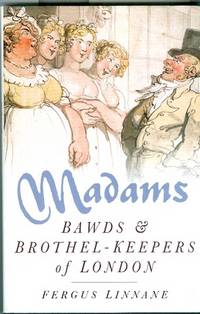 Madams: Bawds & Brothel-Keepers of London Madams: Bawds & Brothel-Keepers of London